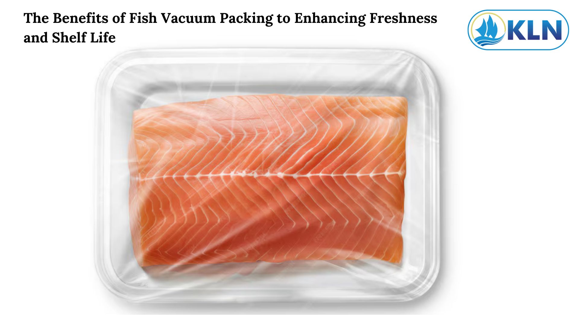 The Benefits of Fish Vacuum Packing to Enhancing Freshness and Shelf Life